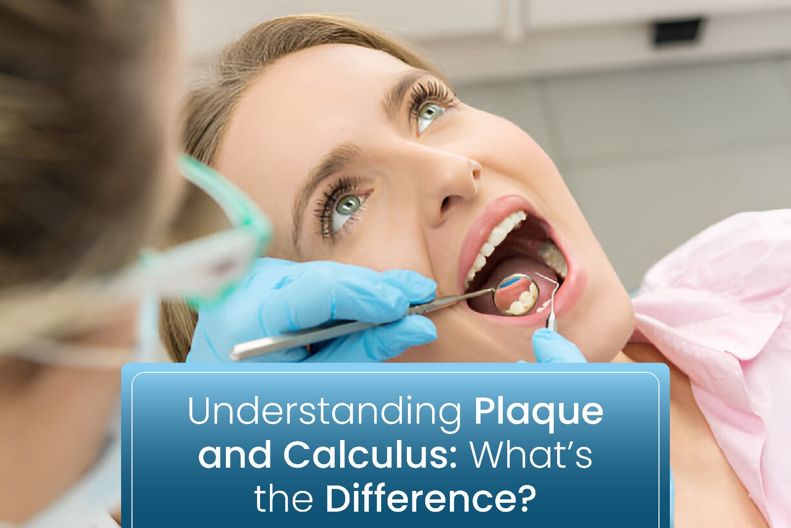 Understanding Plaque and Calculus What is the Difference Understanding Plaque and Calculus: What’s the Difference?